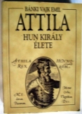 Bánki Vajk Emil:  Attila hun király élete