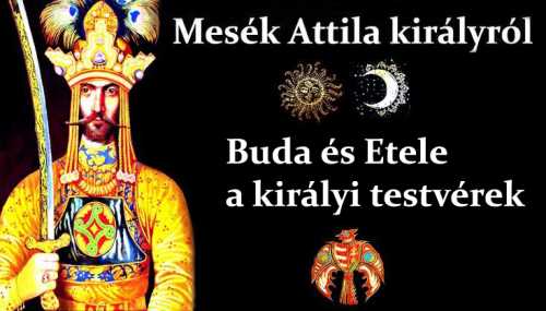 Mesék Attila királyról - Buda és Etele a királyi testvérek