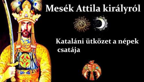 Mesék Attila királyról - Kataláni ütközet a népek csatája