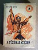 A Tűzön Át az Égbe (Jókai Mór) 1956 (7kép+tartalom A Tűzön Át az Égbe (Jókai Mór) 1956 (7kép+tartalom