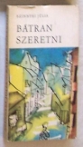 Szinnyei Júlia: Bátran szeretni Szépirodalmi kiadó Szinnyei Júlia: Bátran szeretni Szépirodalmi kiadó