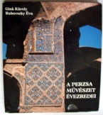 Gink Károly-Rubovszky Éva A perzsa művészet évezre