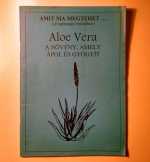 Aloe Vera a Növény, amely Ápol és Gyógyít (kb.1995 Aloe Vera a Növény, amely Ápol és Gyógyít (kb.1995