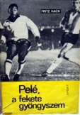Fritz Hack:  Pelé a fekete gyöngyszem Sport kiadó