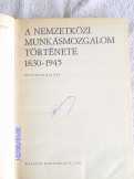 A Nemzetközi Munkásmozgalom Története 1830-1945