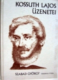 Szabad György:  Kossuth Lajos üzenetei 
