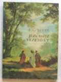 E. G. White: Jézushoz vezető út