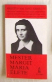 Mester Margit Mária Élete      Ecclesia kiadó 1989