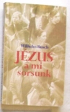 Wilhelm Busch: Jézus a mi sorsunk 